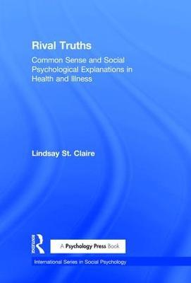 Rival Truths: Common Sense and Social Psychological Explanations in Health and Illness - Lindsay St Claire - cover