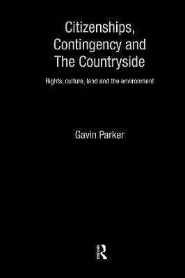Citizenships, Contingency and the Countryside: Rights, Culture, Land and the Environment - Gavin Parker - cover