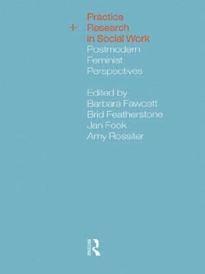 Practice and Research in Social Work: Postmodern Feminist Perspectives - cover