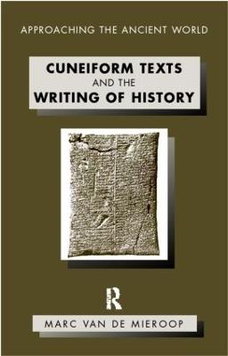 Cuneiform Texts and the Writing of History - Marc Van De Mieroop - cover