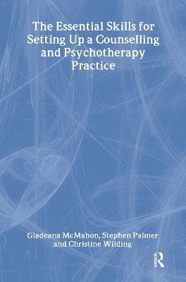 The Essential Skills for Setting Up a Counselling and Psychotherapy Practice - Gladeana McMahon,Stephen Palmer,Christine Wilding - cover