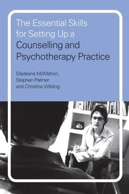 The Essential Skills for Setting Up a Counselling and Psychotherapy Practice - Gladeana McMahon,Stephen Palmer,Christine Wilding - cover