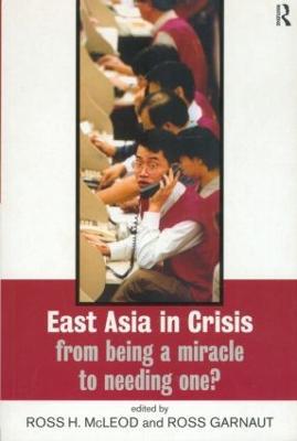 East Asia in Crisis: From Being a Miracle to Needing One? - cover