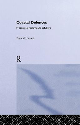 Coastal Defences: Processes, Problems and Solutions - Peter W. French - cover