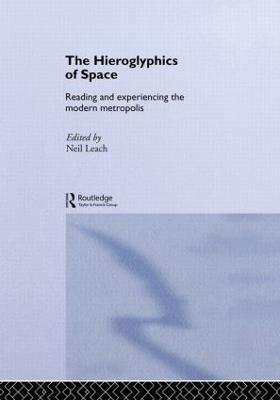 The Hieroglyphics of Space: Reading and Experiencing the Modern Metropolis - cover