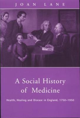 A Social History of Medicine: Health, Healing and Disease in England, 1750-1950 - Joan Lane - cover