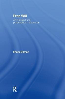 Free Will: An Historical and Philosophical Introduction - Ilham Dilman - cover