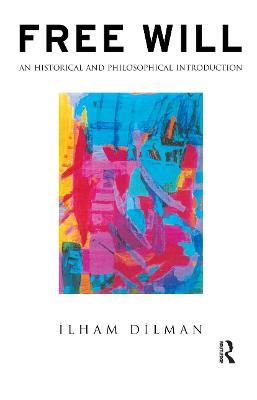 Free Will: An Historical and Philosophical Introduction - Ilham Dilman - cover