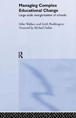 Managing Complex Educational Change: Large Scale Reorganisation of Schools