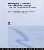Managing Complex Educational Change: Large Scale Reorganisation of Schools
