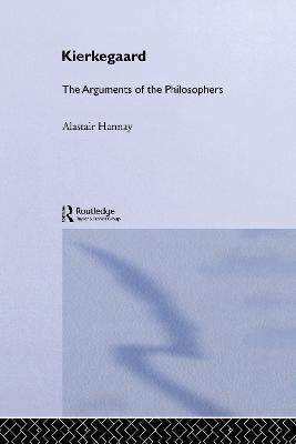 Kierkegaard: The Arguments of the Philosophers - Alastair Hannay - cover