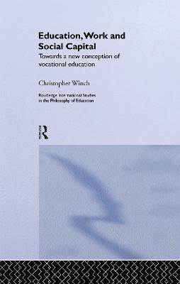 Education, Work and Social Capital: Towards a New Conception of Vocational Training - Christopher Winch - cover