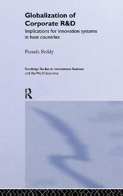The Globalization of Corporate R & D: Implications for Innovation Systems in Host Countries - Prasada Reddy - cover