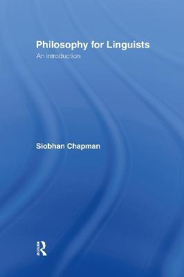 Philosophy for Linguists: An Introduction - Siobhan Chapman - cover