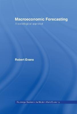 Macroeconomic Forecasting: A Sociological Appraisal - Robert Evans - cover