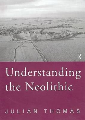 Understanding the Neolithic - Julian Thomas - cover