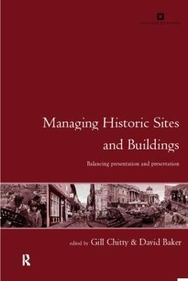 Managing Historic Sites and Buildings: Reconciling Presentation and Preservation - cover