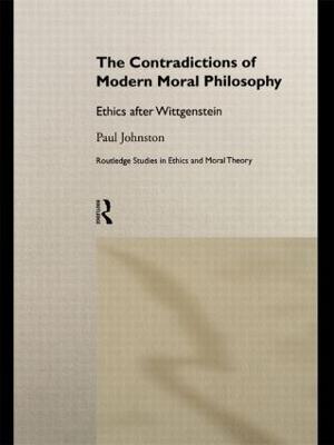 The Contradictions of Modern Moral Philosophy: Ethics after Wittgenstein - Paul Johnston,Paul Johnston - cover