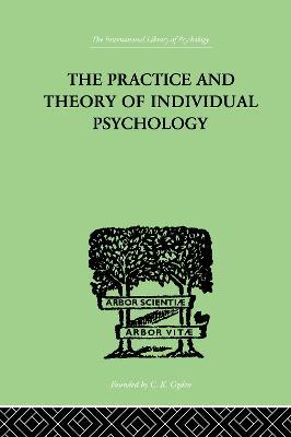 The Practice And Theory Of Individual Psychology - Alfred Adler - cover