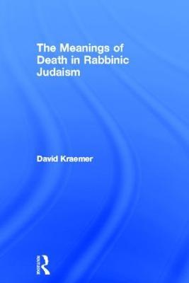 The Meanings of Death in Rabbinic Judaism - David Kraemer - cover
