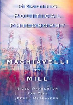 Reading Political Philosophy: Machiavelli to Mill - Derek Matravers,Jonathan Pike,Nigel Warburton - cover