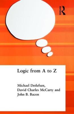 Logic from A to Z: The Routledge Encyclopedia of Philosophy Glossary of Logical and Mathematical Terms - John B. Bacon,Michael Detlefsen,David Charles McCarty - cover