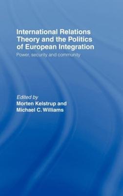 International Relations Theory and the Politics of European Integration: Power, Security and Community - cover