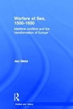 Warfare at Sea, 1500-1650: Maritime Conflicts and the Transformation of Europe