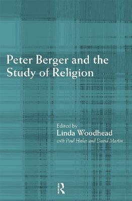 Peter Berger and the Study of Religion - Paul Heelas,David Martin,Linda Woodhead - cover