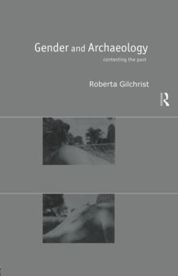 Gender and Archaeology: Contesting the Past - Roberta Gilchrist - cover