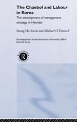 The Cheabol and Labour in Korea: The Development of Management Strategy in Hyundai