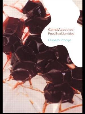 Carnal Appetites: FoodSexIdentities - Elspeth Probyn - cover