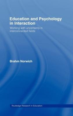 Education and Psychology in Interaction: Working With Uncertainty in Interconnected Fields - Brahm Norwich - cover