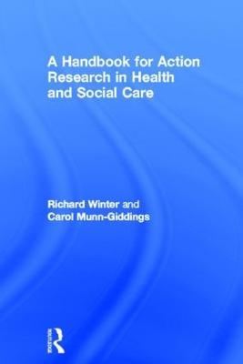A Handbook for Action Research in Health and Social Care - Carol Munn-Giddings,Richard Winter - cover