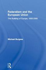 Federalism and the European Union: The Building of Europe, 1950-2000