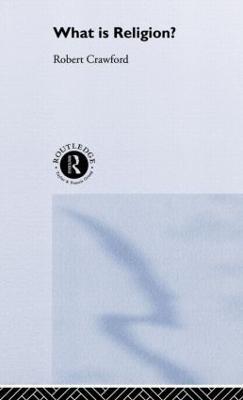 What is Religion? - Robert Crawford - cover