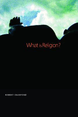 What is Religion? - Robert Crawford - cover