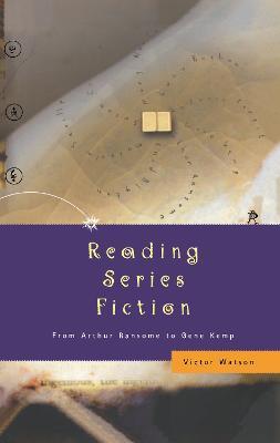 Reading Series Fiction: From Arthur Ransome to Gene Kemp - Victor Watson - cover