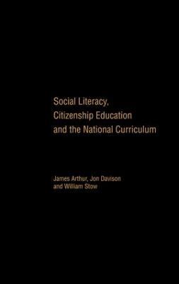 Social Literacy, Citizenship Education and the National Curriculum - James Arthur,Jon Davison,William Stow - cover