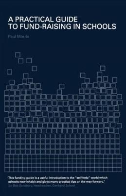 A Practical Guide to Fund-Raising in Schools - Paul Morris - cover