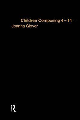 Children Composing 4-14 - Joanna Glover - cover