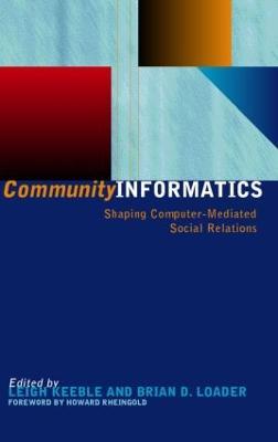 Community Informatics: Shaping Computer-Mediated Social Networks - cover