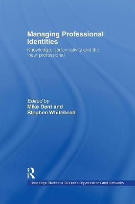 Managing Professional Identities: Knowledge, Performativities and the 'New' Professional - cover