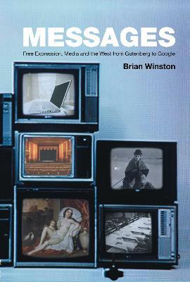 Messages: Free Expression, Media and the West from Gutenberg to Google - Brian Winston - cover