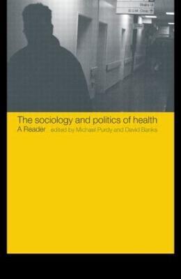 The Sociology and Politics of Health: A Reader - cover