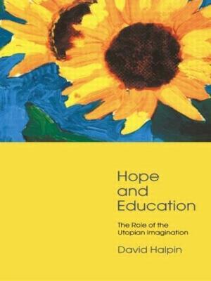 Hope and Education: The Role of the Utopian Imagination - David Halpin - cover