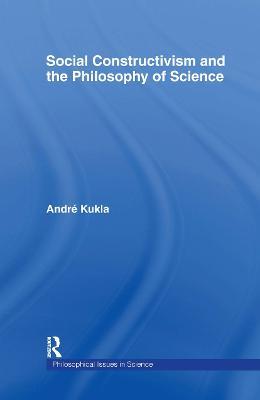 Social Constructivism and the Philosophy of Science - André Kukla - cover