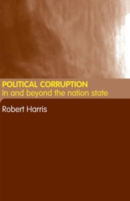 Political Corruption: In Beyond the Nation State - Robert Harris - cover