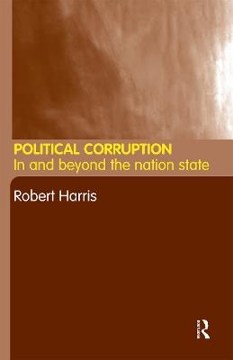 Political Corruption: In Beyond the Nation State - Robert Harris - cover