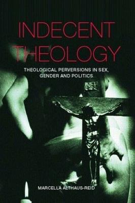 Indecent Theology - Marcella Althaus-Reid - cover